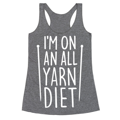 I'm On An All Yarn Diet Racerback Tank Top