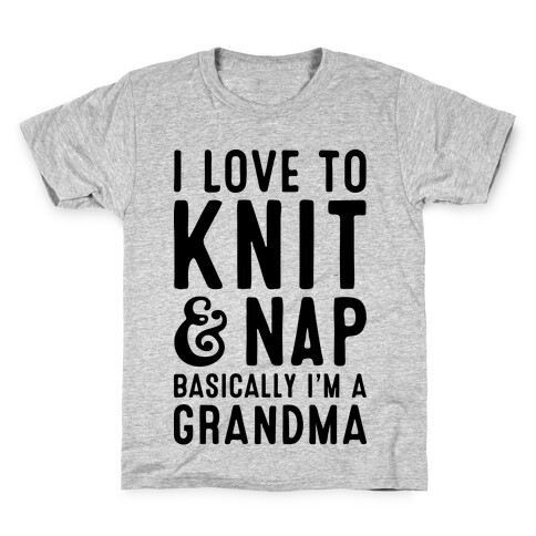 I Love To Knit & Nap Basically I'm A Grandma Kids T-Shirt