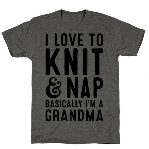 I Love To Knit & Nap Basically I'm A Grandma T-Shirt