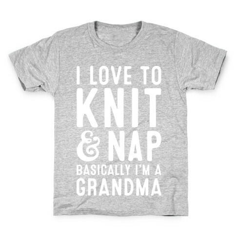 I Love To Knit & Nap Basically I'm A Grandma Kids T-Shirt
