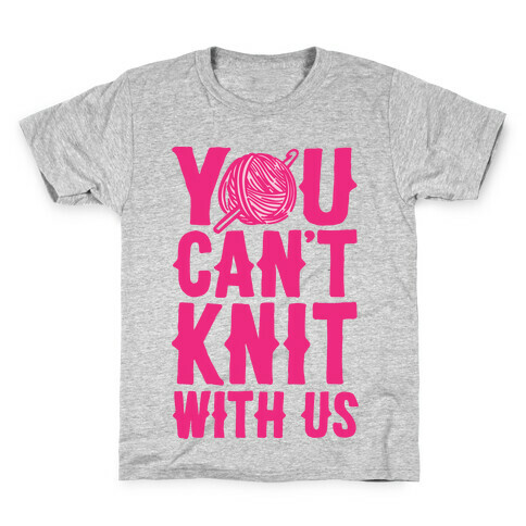 You Can't Knit With Us Kids T-Shirt