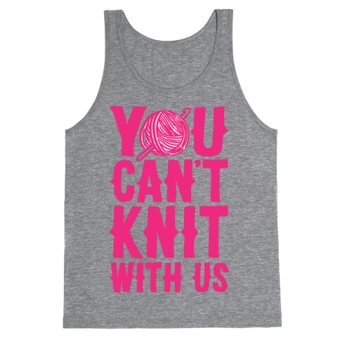 You Can't Knit With Us Tank Top