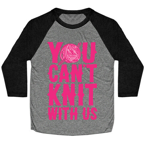 You Can't Knit With Us Baseball Tee