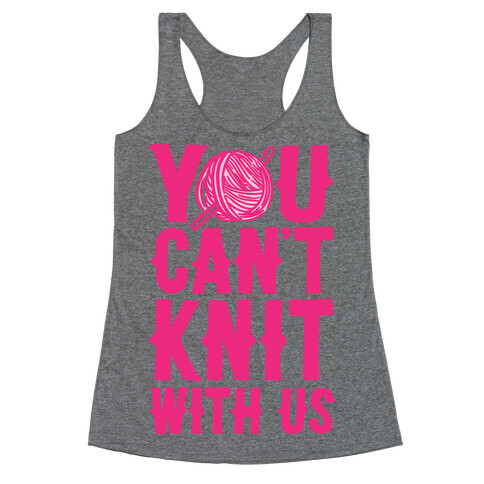 You Can't Knit With Us Racerback Tank Top