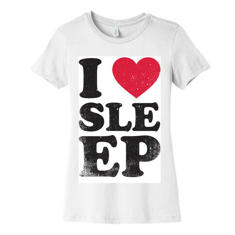 I Love Sleep Womens T-Shirt