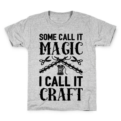 Some Call It Magic I Call It Craft Kids T-Shirt