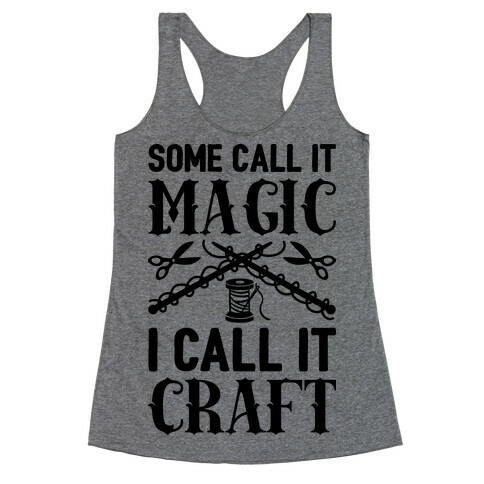 Some Call It Magic I Call It Craft Racerback Tank Top