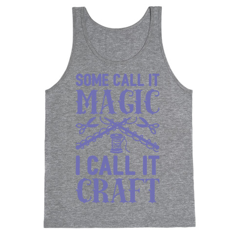 Some Call It Magic I Call It Craft Tank Top