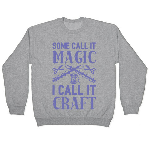 Some Call It Magic I Call It Craft Pullover