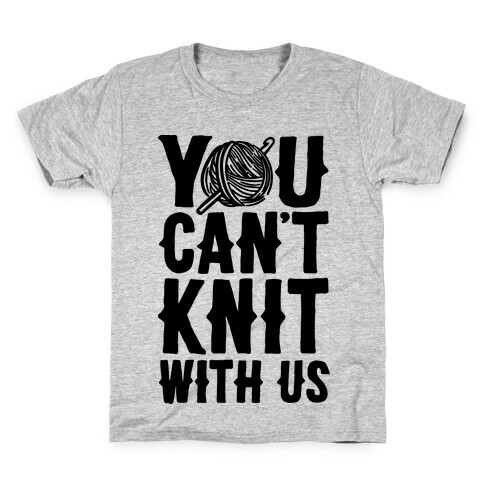 You Can't Knit With Us Kids T-Shirt