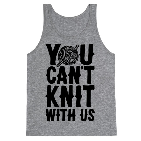You Can't Knit With Us Tank Top
