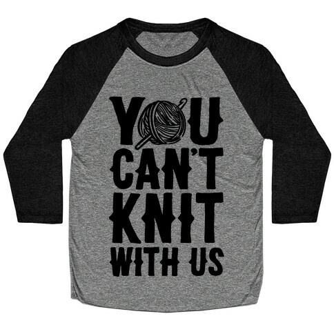 You Can't Knit With Us Baseball Tee