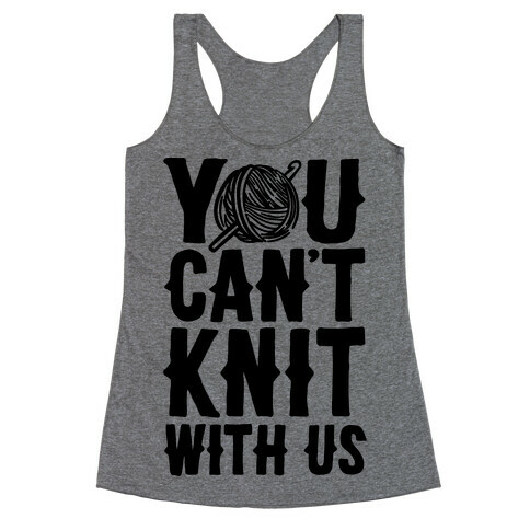 You Can't Knit With Us Racerback Tank Top