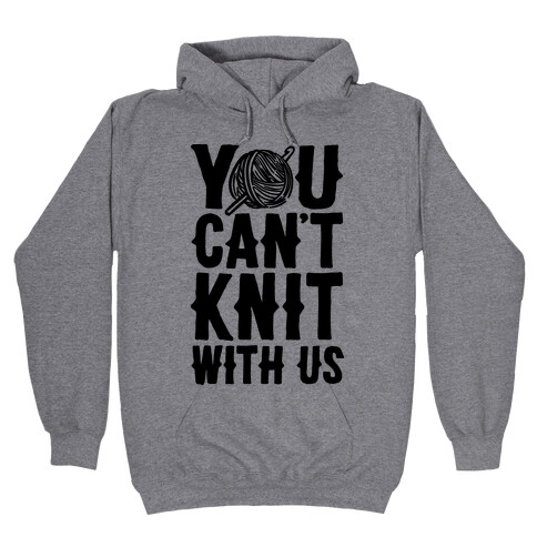 You Can't Knit With Us Hooded Sweatshirt