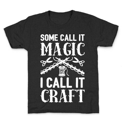 Some Call It Magic I Call It Craft Kids T-Shirt