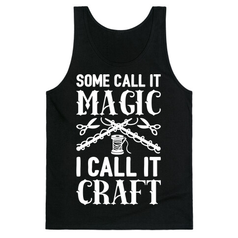 Some Call It Magic I Call It Craft Tank Top