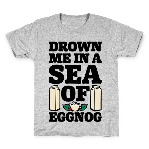 Drown Me In A Sea Of Eggnog Kids T-Shirt