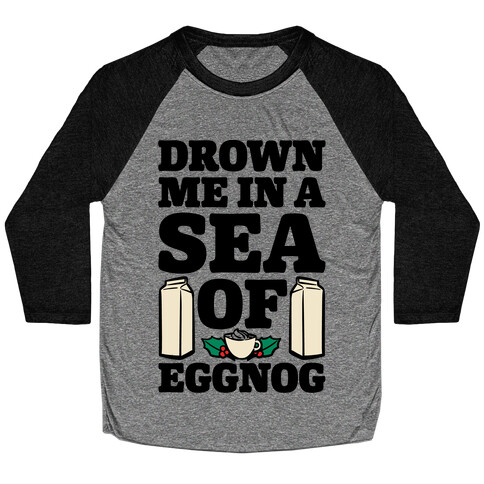 Drown Me In A Sea Of Eggnog Baseball Tee