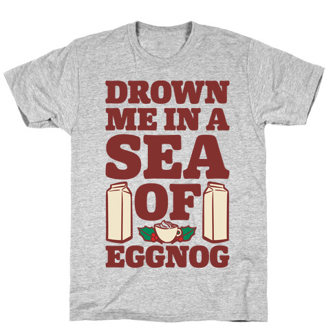 Drown Me In A Sea Of Eggnog T-Shirt