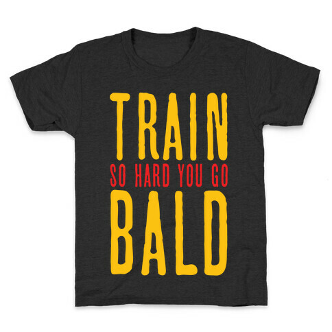 Train So Hard You Go Bald Kids T-Shirt