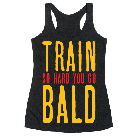 Train So Hard You Go Bald Racerback Tank Top