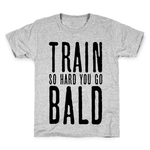 Train So Hard You Go Bald Kids T-Shirt