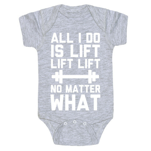 All I Do is Lift Lift Lift No Matter What Baby One-Piece