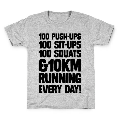 100 pushups, 100 sit-ups, 100 squats and 10 km Running Every Day! Kids T-Shirt