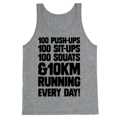 100 pushups, 100 sit-ups, 100 squats and 10 km Running Every Day! Tank Top