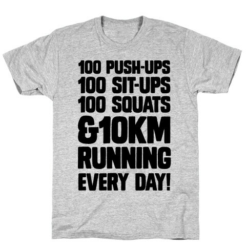 100 pushups, 100 sit-ups, 100 squats and 10 km Running Every Day! T-Shirt