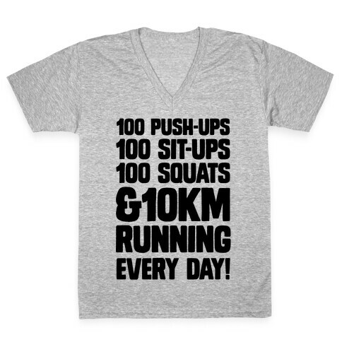 100 pushups, 100 sit-ups, 100 squats and 10 km Running Every Day! V-Neck Tee Shirt