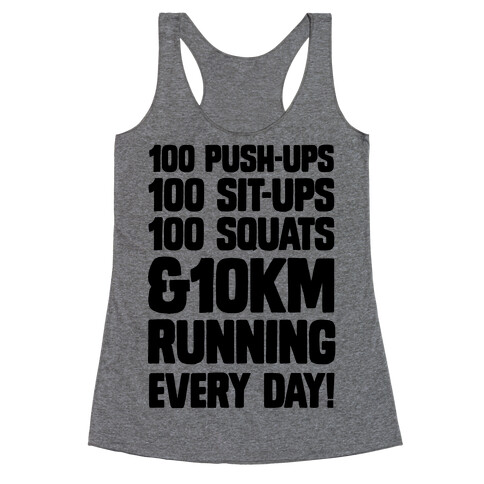 100 pushups, 100 sit-ups, 100 squats and 10 km Running Every Day! Racerback Tank Top