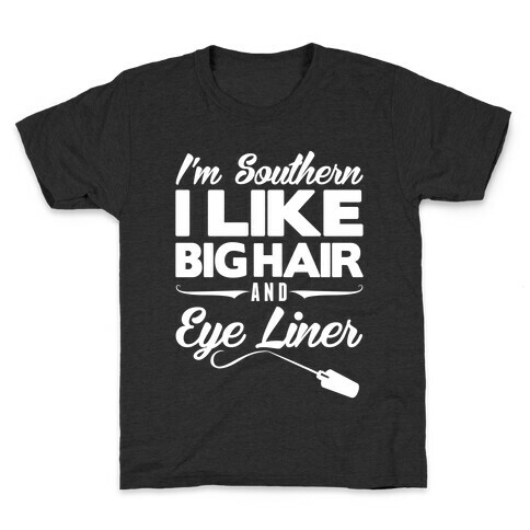 I'm Southern I Like Big Hair and Eye Liner Kids T-Shirt