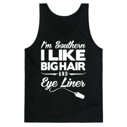 I'm Southern I Like Big Hair and Eye Liner Tank Top
