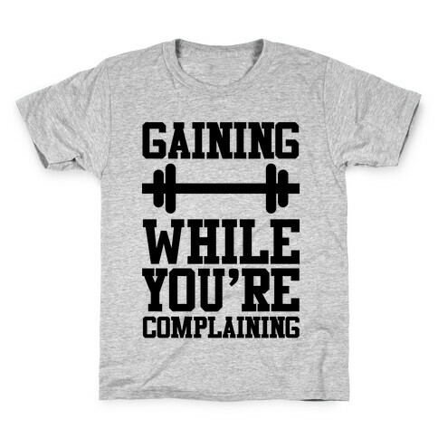Gaining While You're Complaining Kids T-Shirt