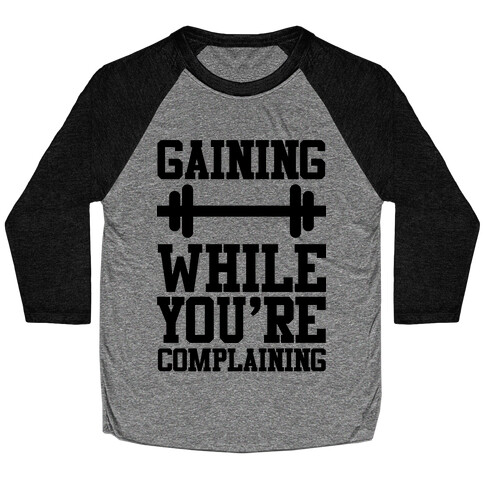 Gaining While You're Complaining Baseball Tee