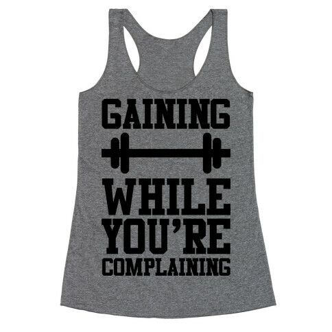 Gaining While You're Complaining Racerback Tank Top