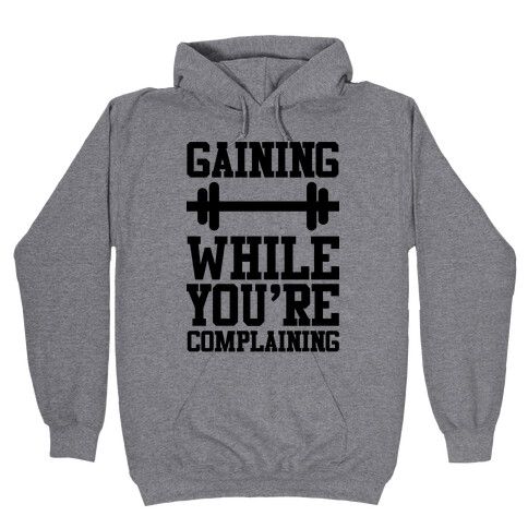 Gaining While You're Complaining Hooded Sweatshirt