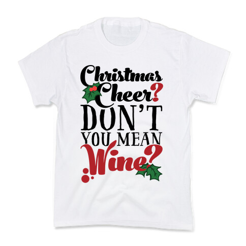 Christmas Cheer? Don't You Mean Wine? Kids T-Shirt