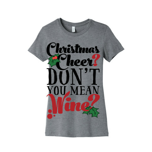 Christmas Cheer? Don't You Mean Wine? Womens T-Shirt