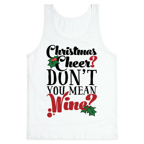 Christmas Cheer? Don't You Mean Wine? Tank Top