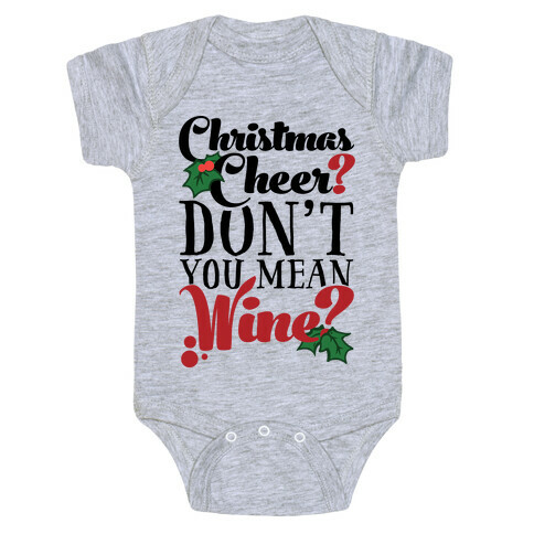 Christmas Cheer? Don't You Mean Wine? Baby One-Piece