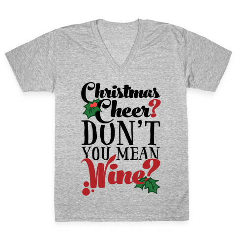Christmas Cheer? Don't You Mean Wine? V-Neck Tee Shirt