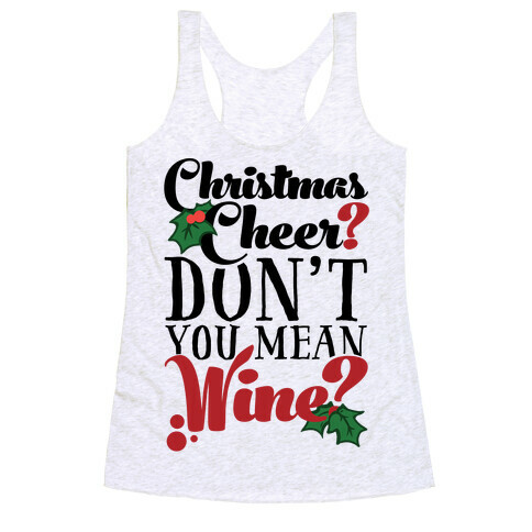 Christmas Cheer? Don't You Mean Wine? Racerback Tank Top