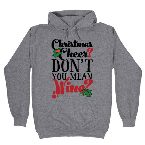 Christmas Cheer? Don't You Mean Wine? Hooded Sweatshirt