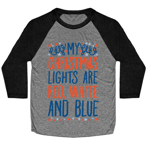 My Christmas Lights Are Red White And Blue Baseball Tee