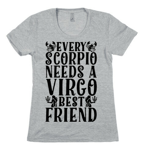 Every Scorpio Needs A Virgo Best Friend Womens T-Shirt