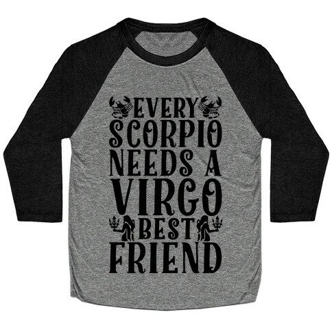 Every Scorpio Needs A Virgo Best Friend Baseball Tee