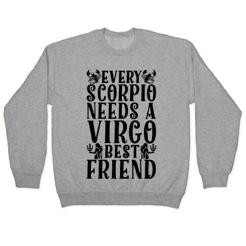 Every Scorpio Needs A Virgo Best Friend Pullover