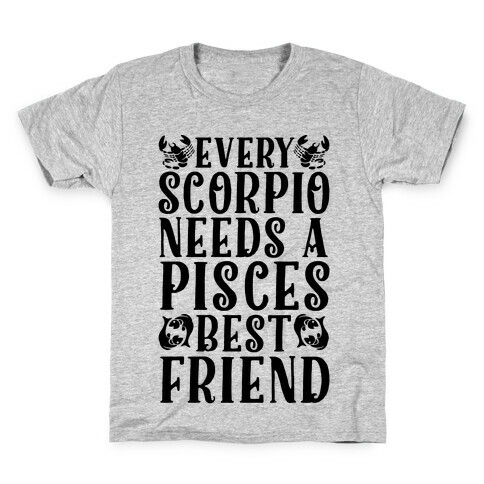 Every Scorpio Needs A Pisces Best Friend Kids T-Shirt